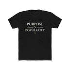 Purpose Over Popularity T-Shirt — Inspirational Crew Tee