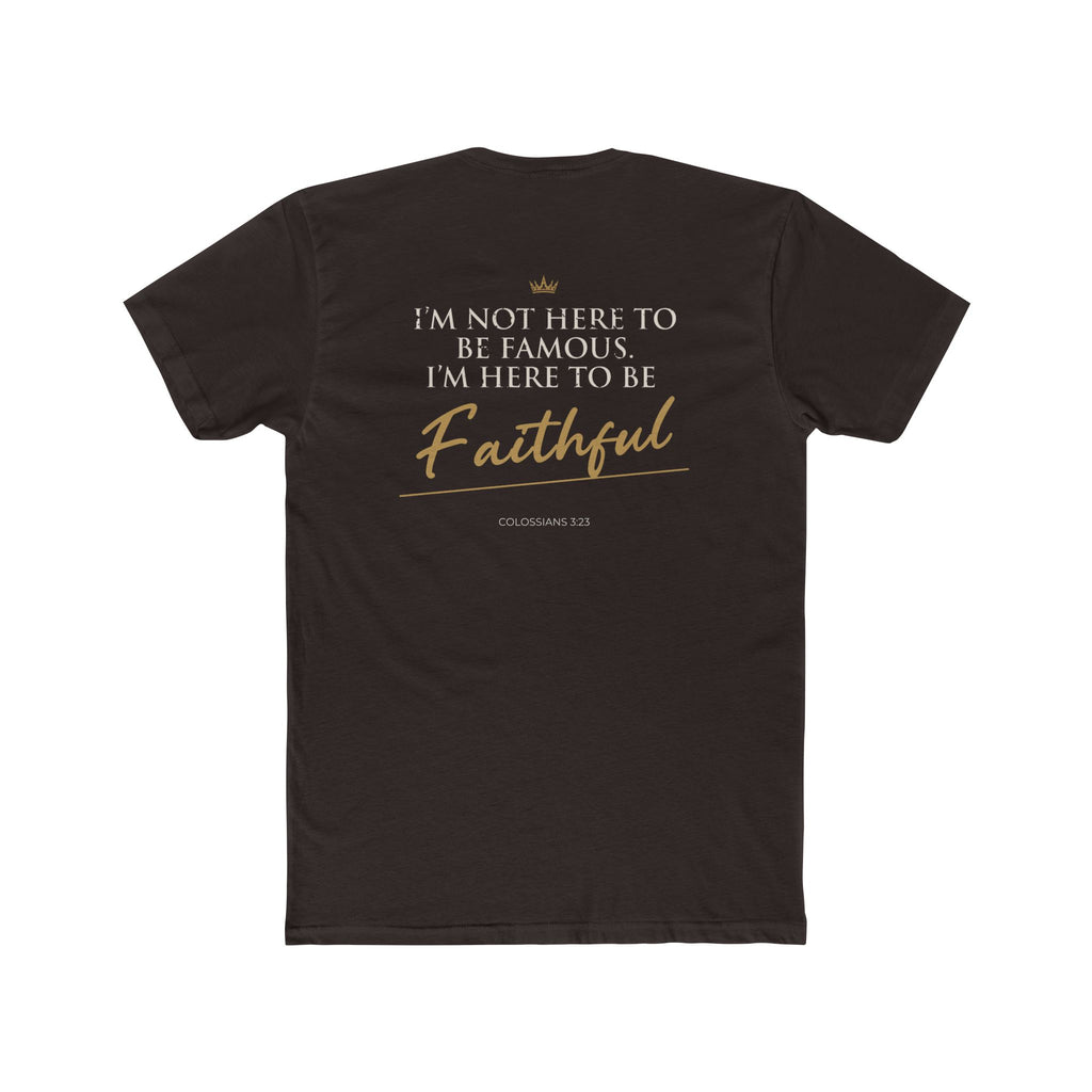 Here to Be Faithful-Colossians 3:23 Tee