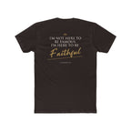 Here to Be Faithful-Colossians 3:23 Tee
