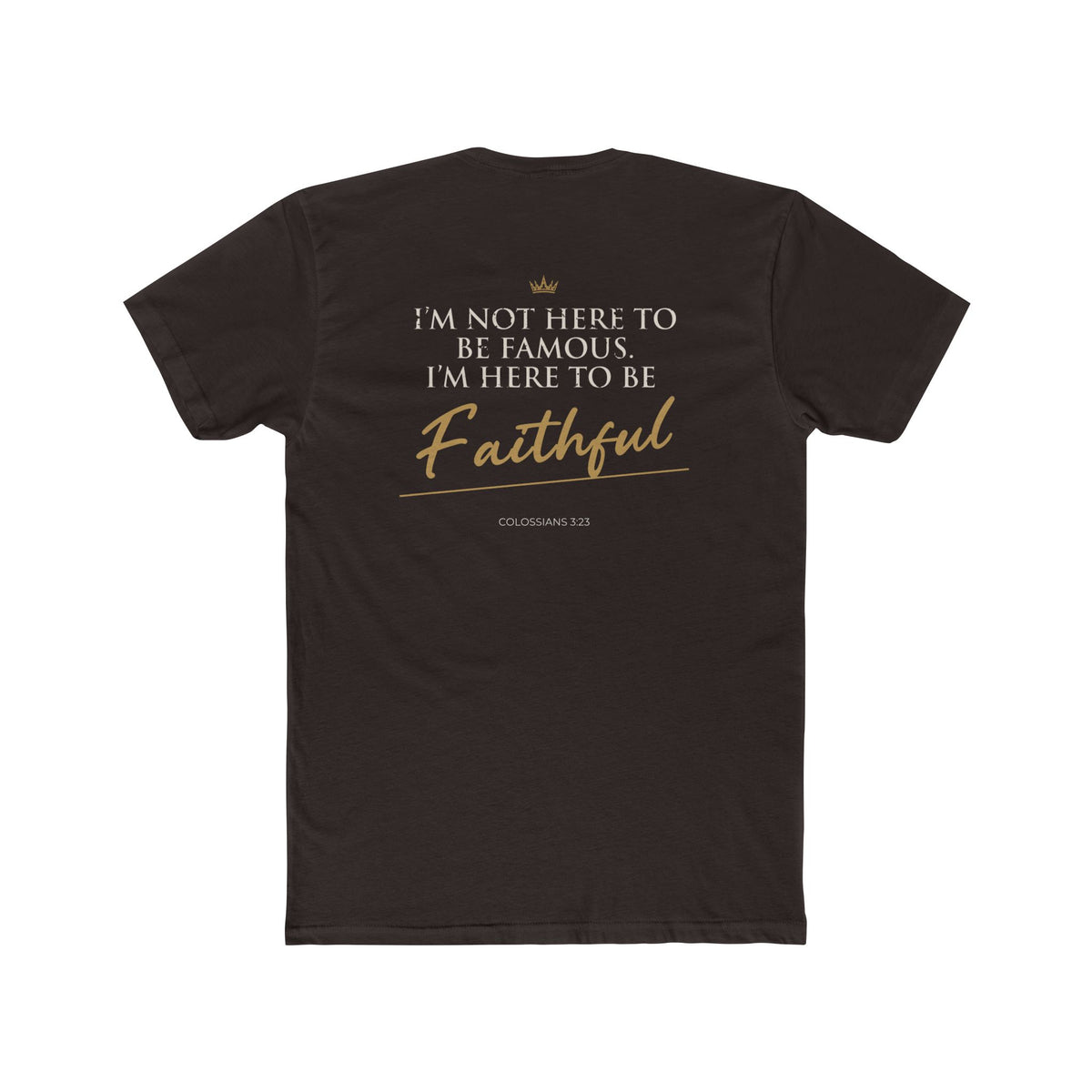 Here to Be Faithful-Colossians 3:23 Tee