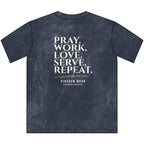 Pray. Work. Love. Serve. Repeat.-Christian Tee