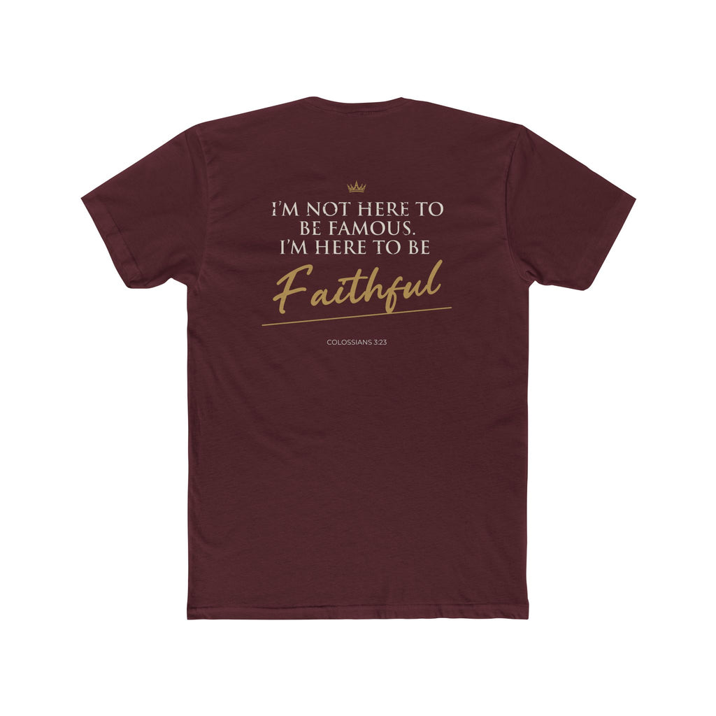 Here to Be Faithful-Colossians 3:23 Tee