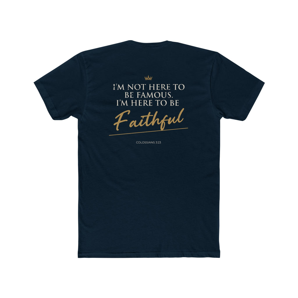 Here to Be Faithful-Colossians 3:23 Tee