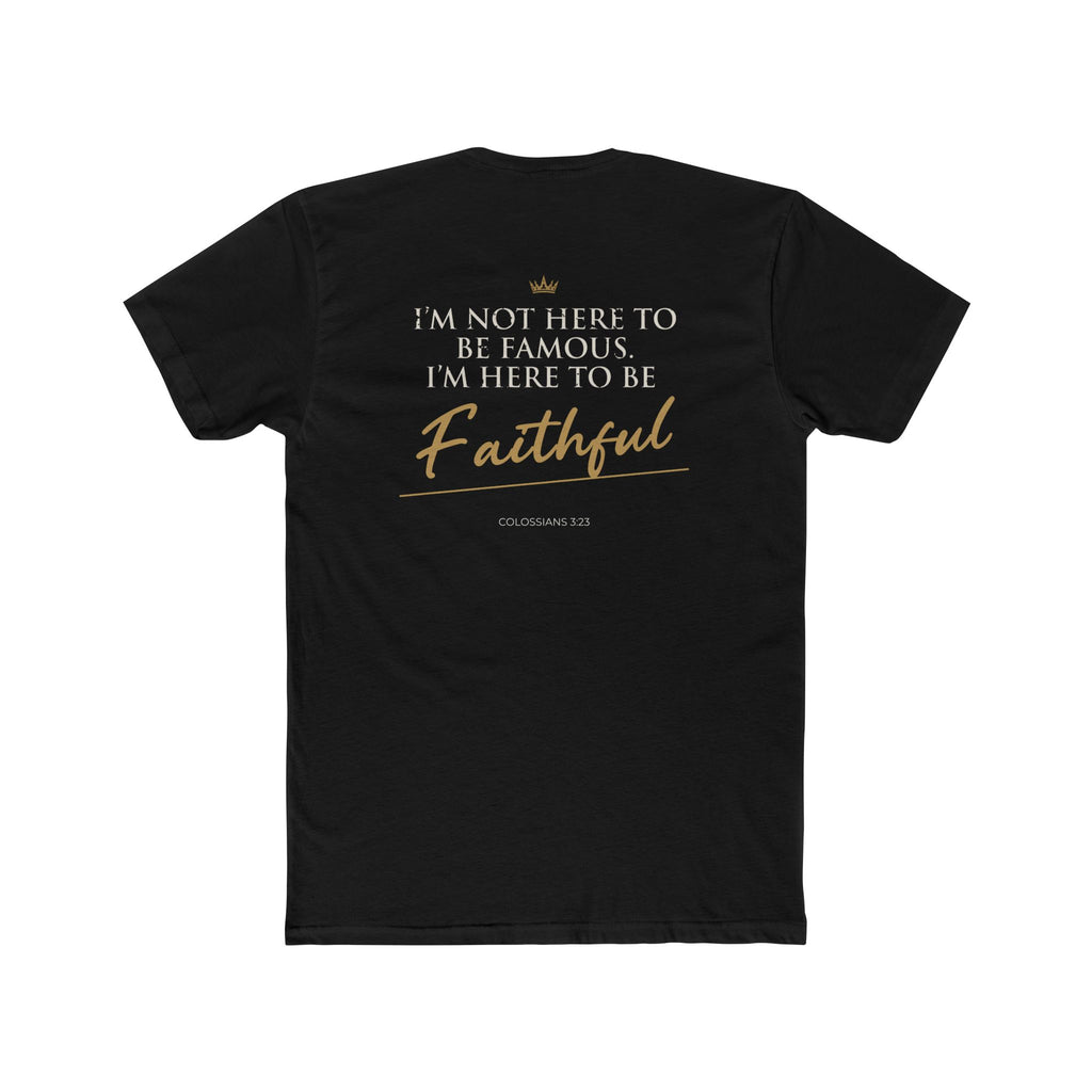 Here to Be Faithful-Colossians 3:23 Tee