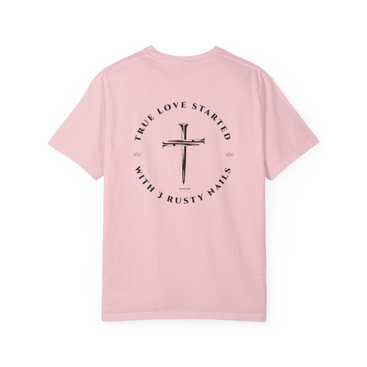 John 3:16 Christian T-Shirt — True Love Started With 3 Rusty Nails