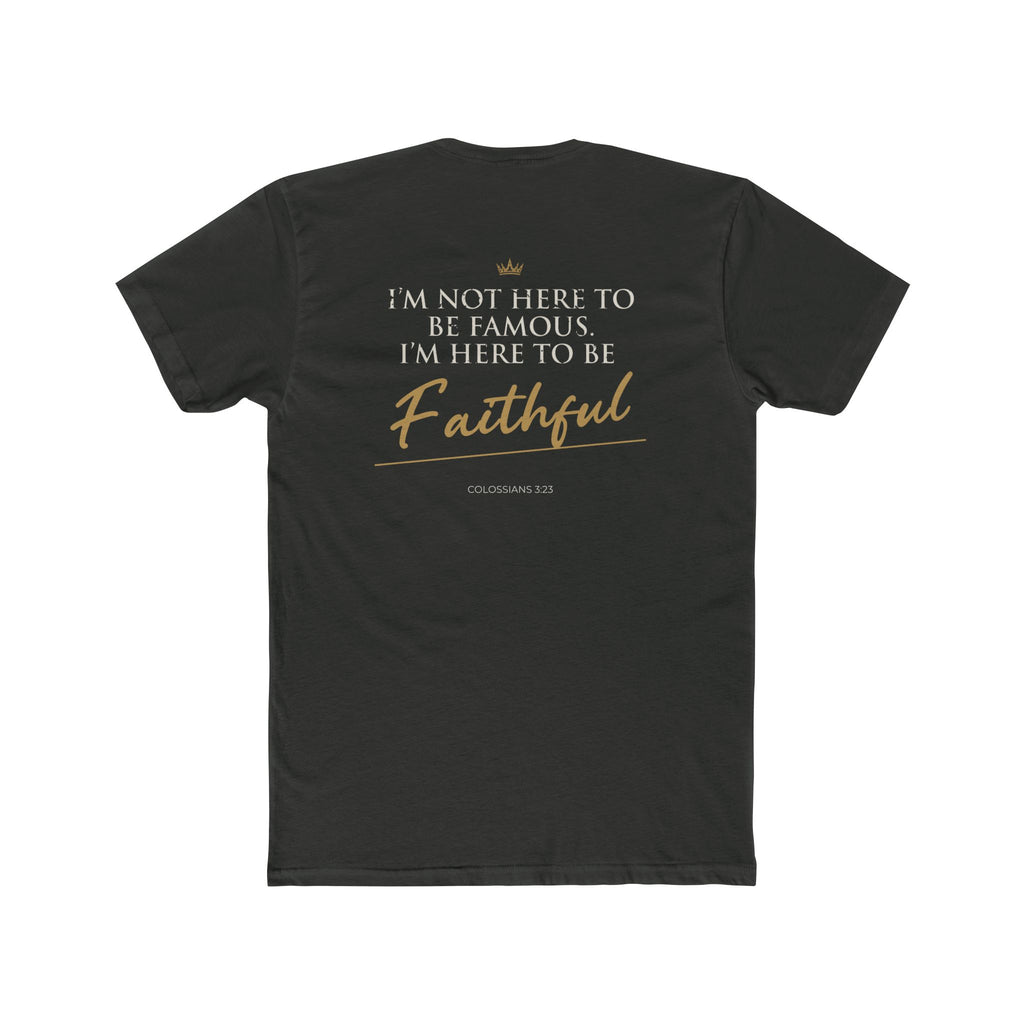 Here to Be Faithful-Colossians 3:23 Tee
